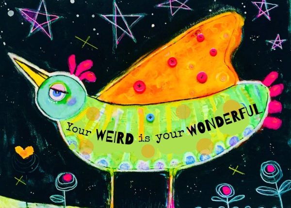 YOUR WEIRD IS YOUR WONDERFUL