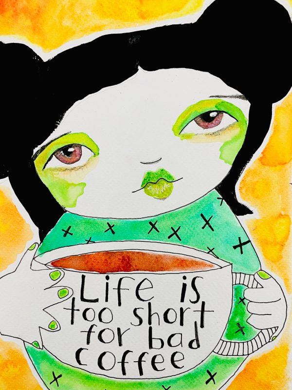 LIFE IS TOO SHORT FOR BAD COFFEE
