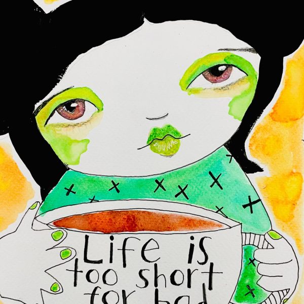 LIFE IS TOO SHORT FOR BAD COFFEE